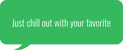 Just chill out with your favorite
