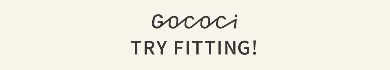 GOCOCi TRY FITTING!