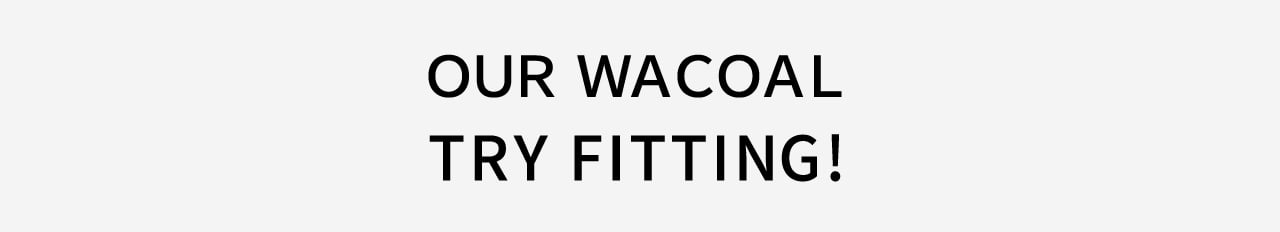OUR WACOAL TRY FITTING!