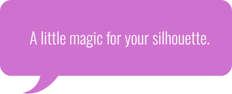 A little magic for your silhouette.