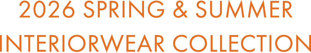 2026 SPRING＆SUMMER INTERIORWEAR COLLECTION