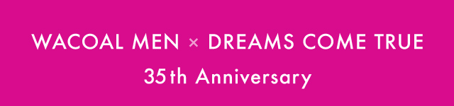 WACOAL MEN × DREAMS COME TRUE 35th Anniversary