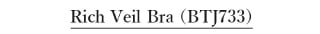 Rich Veil Bra BTJ733
